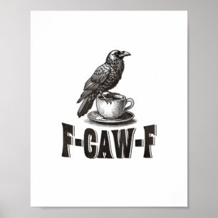 Funny F-Caw-F Crow Coffee Adult Humor  Poster