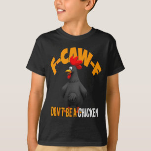Funny F-caw-f Don't Be A Chicken Fcawf Black Roost T-Shirt