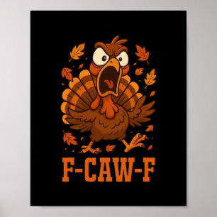 Funny F-caw-f Turkey Fcawf Funny Thanksgiving Bird Poster