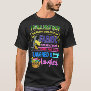 Funny Fabric Stash Quilting Sewing Crochet T-Shirt