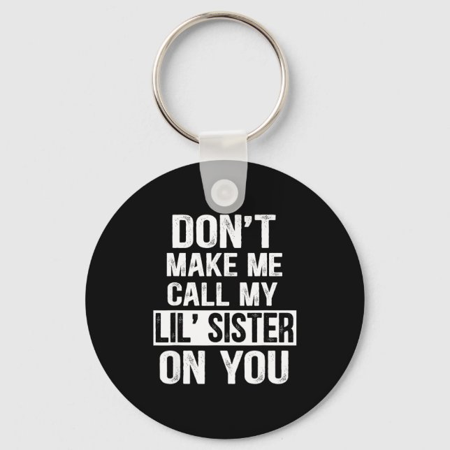 Funny Family Don't Make Me Call My Lil' Sister  Keychain (Front)