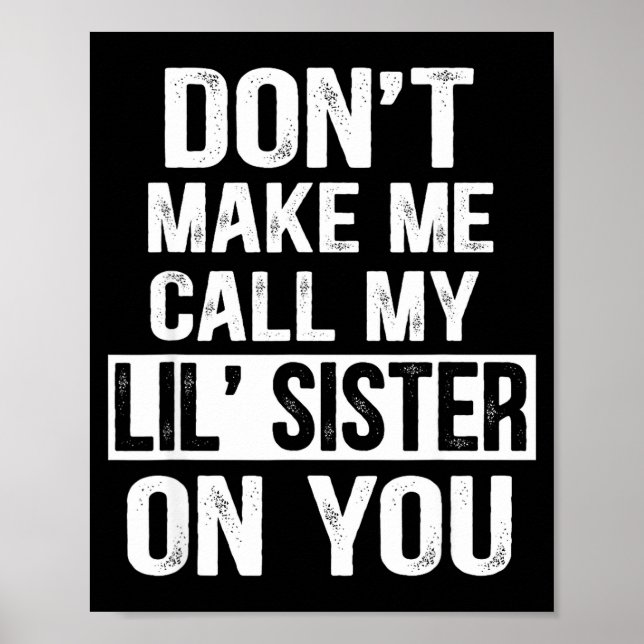 Funny Family Don't Make Me Call My Lil' Sister  Poster (Front)