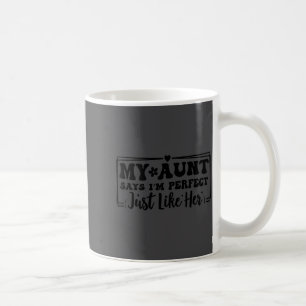 Funny Family Humor My Aunt Says I’m Perfect Just L Coffee Mug
