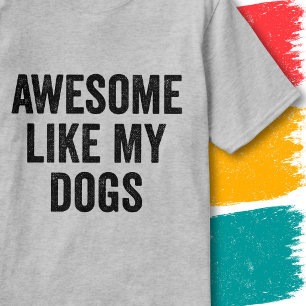 Funny Family Quote Vintage Awesome Like My Dogs T-Shirt