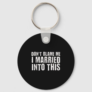 Funny Family Reunion Don't Blame Me I Married Into Keychain