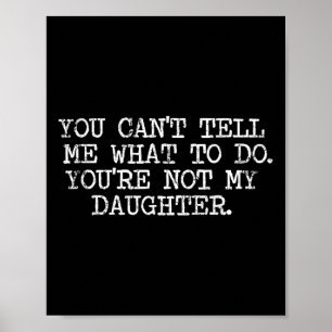 Funny Family Shirts Co. You Can't Tell Me What To  Poster