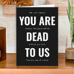 Funny Farewell You Are Dead To Us Card<br><div class="desc">A funny farewell card to say goodbye to a co-worker, friend, business associate, or close contact and let them know how much they will be missed. Simple white text on a solemn black background with "YOU ARE DEAD TO US" in large modern typeface grabs attention. Smaller whimsical typeface spells out...</div>