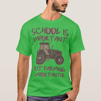 Funny Farmer School Is Important But Farming Is Im T-Shirt