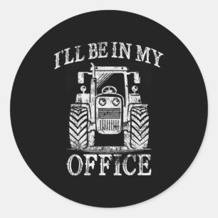 Funny Farming Farm Tractor I'll Be In My Office Hu Classic Round Sticker