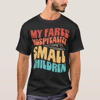 Funny Fart Dad Quote My Farts Hospitalize Small T-Shirt