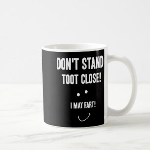 Funny Fart Don't Stand Toot Close I May Fart  Coffee Mug