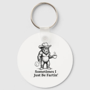 Funny Farting Bigfoot Cowboy Sometimes I Just Be F Keychain