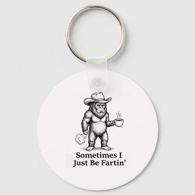 Funny Farting Bigfoot Cowboy Sometimes I Just Be F Keychain (Front)