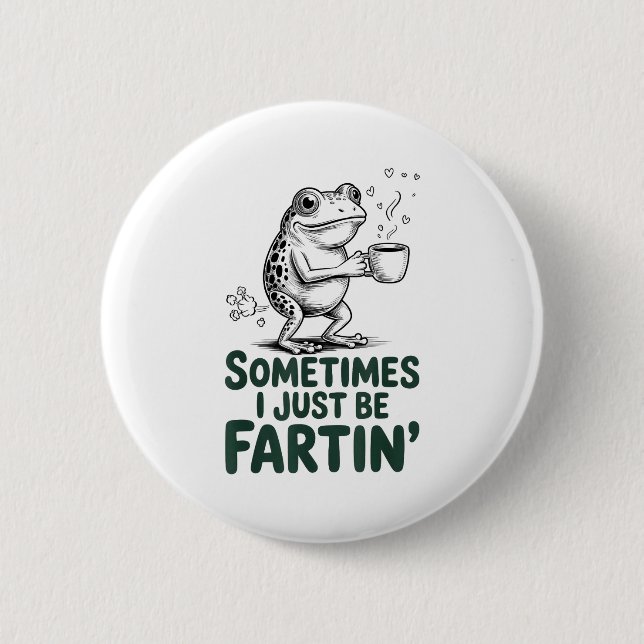 Funny Farting Frog Fart Joke Sometimes I Just Be F 2 Inch Round Button (Front)