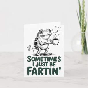 Funny Farting Frog Fart Joke Sometimes I Just Be F Card