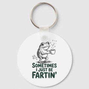 Funny Farting Frog Fart Joke Sometimes I Just Be F Keychain