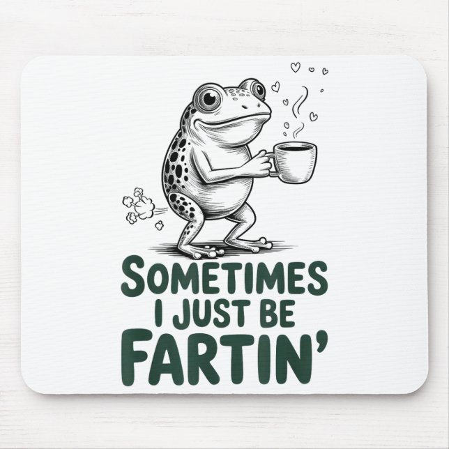 Funny Farting Frog Fart Joke Sometimes I Just Be F Mouse Pad (Front)