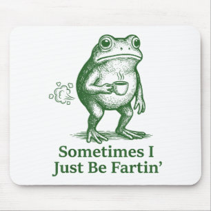 Funny Farting Frog Fart Joke Sometimes I Just Be F Mouse Pad