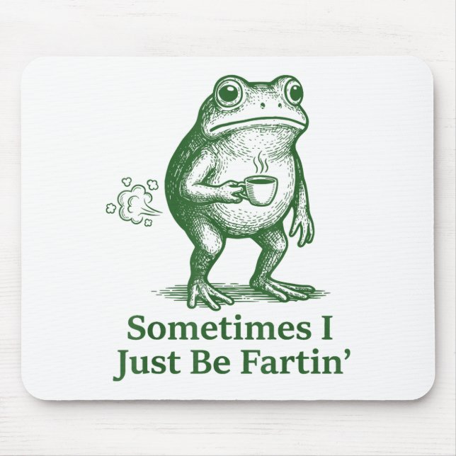Funny Farting Frog Fart Joke Sometimes I Just Be F Mouse Pad (Front)