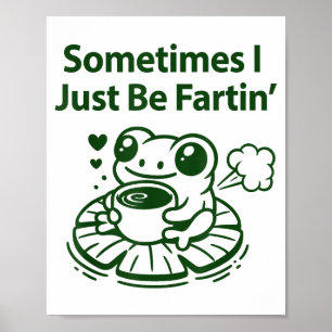 Funny Farting Frog Froglet Fart Sometimes I Just B Poster