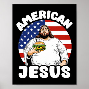 Funny Fat American Jesus Hamburger Sarcastic 4th O Poster