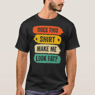Funny Fat Person Sayings, Vintage Does This Make M T-Shirt