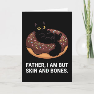 funny Father cat donut I Am But Skin and Bone Card