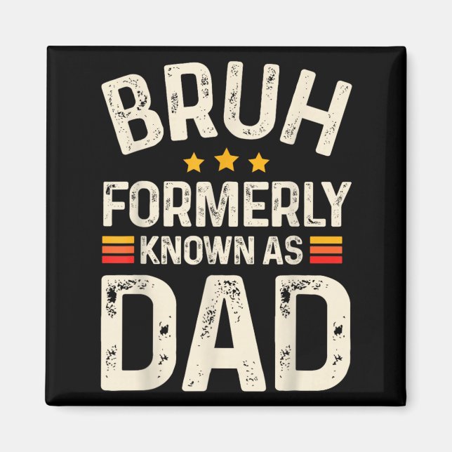 Funny Father Daddy Bruh Formerly Known As Dad Magnet (Front)