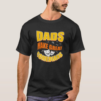 Funny Father Dads Make Great Comedians Joke Gift I T-Shirt
