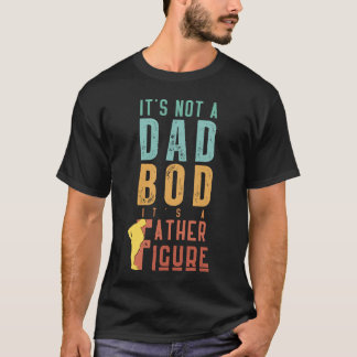 Funny Father Figure Quote Lazy Dad Bod Humour T-Shirt