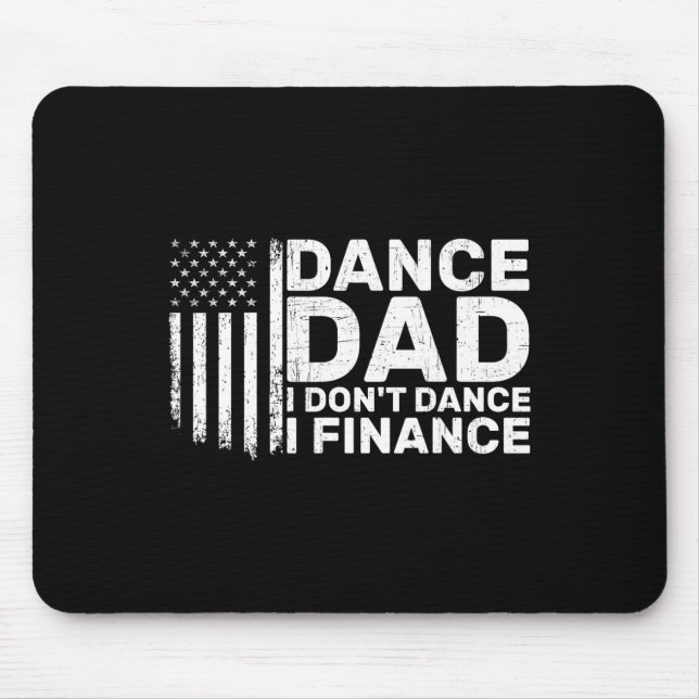 Funny Father I Don't Dance I Finance For Dance Dad Mouse Pad (Front)