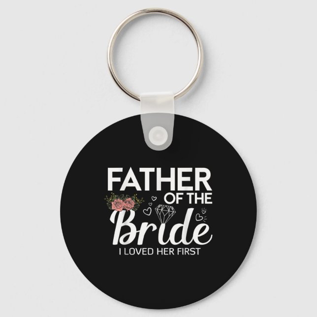 Funny Father Of The Bride I Loved Her First Weddin Keychain (Front)