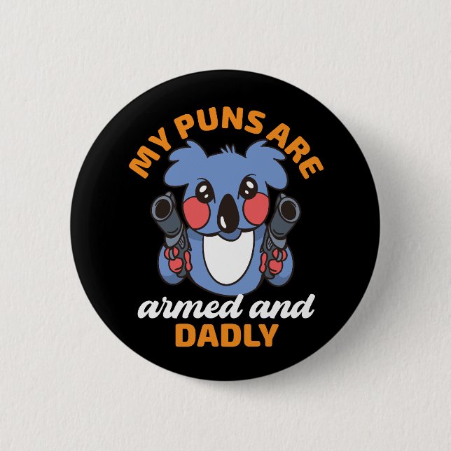 Funny Father Pun Dad My Joke Armed and Dadly Koala 2 Inch Round Button (Front)