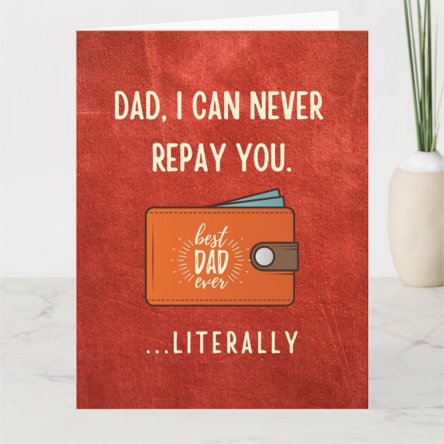 Funny Father's Day card, dad I can never repay you Card (Front)