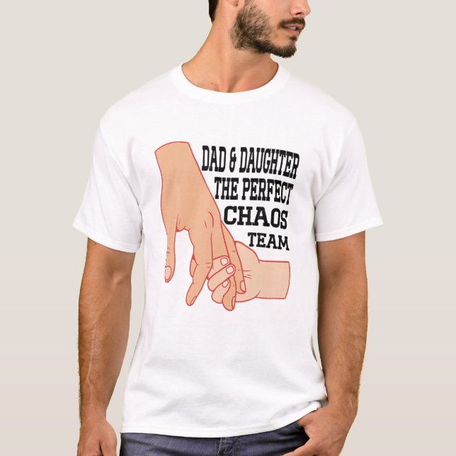 Funny Fathers Day Dad Daughter The Perfect Chaos T T-Shirt (Front)