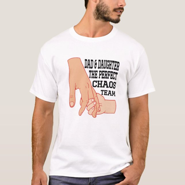 Funny Fathers Day Dad Daughter The Perfect Chaos T T-Shirt (Front)