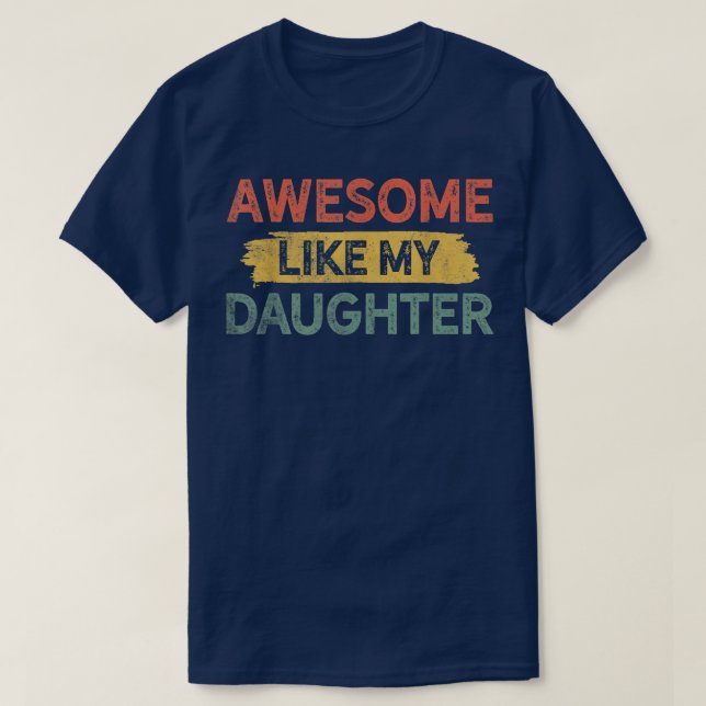 Funny Father's Day Dad Joke , Awesome Like My Daug T-Shirt (Design Front)