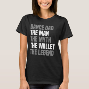 Funny Fathers Day Dancer Dance Dad The Legend Danc T-Shirt