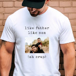 Funny Fathers Day Like Father Like Son Photo T-Shirt<br><div class="desc">Dad & mini-me vibes! Our hilarious Father's Day tee,  a typewriter-style tribute to the like-father-like-son adventures. Wear the laughter! 👨‍👦😂 #DadLife #MatchingLaughs</div>