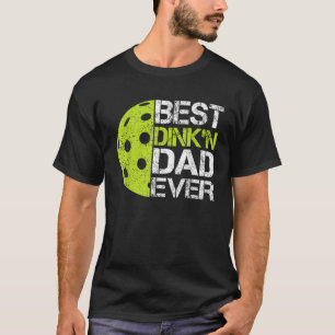 Funny Father's Day Pickleball Best Dink'n Dad Ever T-Shirt