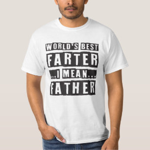 Funny Fathers Day Worlds Best Farter I Mean Father T-Shirt