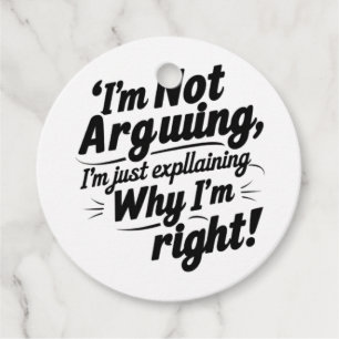 Funny Favour Tags – “I’m Not Arguing, I’m Just Exp