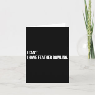 Funny Feather Bowling i Can't. I Have Feather Bowl Card
