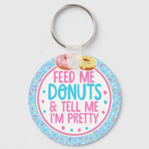 Funny Feed Me Doughnuts and Tell me I'm Pretty Keychain