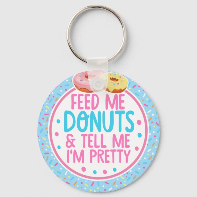 Funny Feed Me Doughnuts and Tell me I'm Pretty Keychain (Front)
