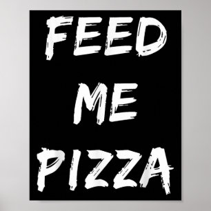 Funny Feed Me Pizza Quote Printed Poster