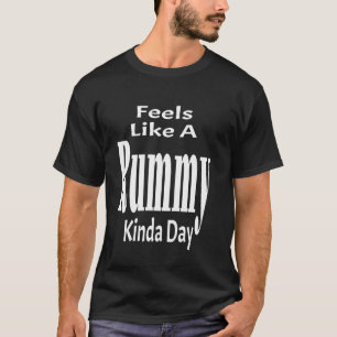 Funny Feels Like A Rummy Kinda Day Sarcasm Sarcast T-Shirt