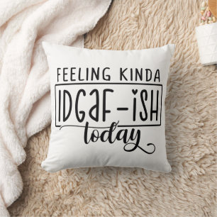 Funny Felling Like IDGAF - ISH Throw Pillow