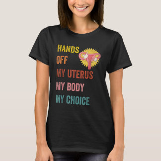 Funny Feminist Quote Hands Off My Uterus My Body M T-Shirt