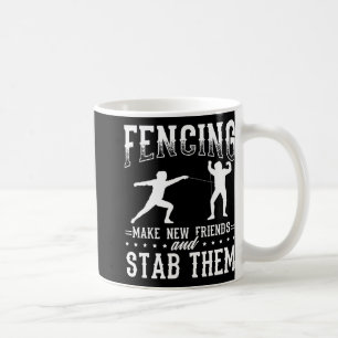 Funny Fencing Design Make New Friends And Stab The Coffee Mug